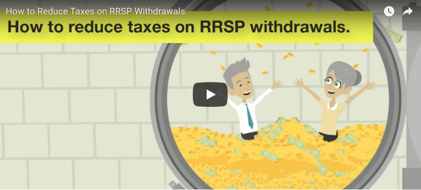 How to Reduce Your Taxes on RRSP Withdrawals Watch Video