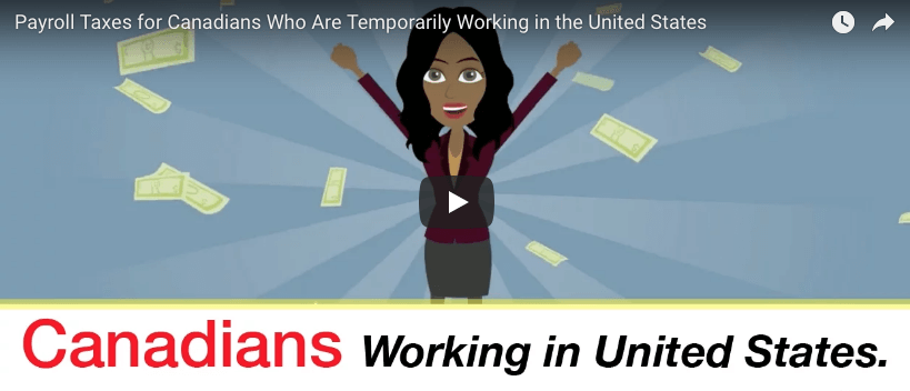 Payroll Taxes for Canadians Temporarily Working in the U.S. Watch Video